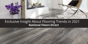 National Floors Direct Gives Exclusive Insight About Flooring Trends in 2021