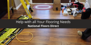 How National Floors Direct Can Help with all Your Flooring Needs