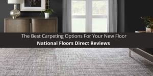 National Floors Direct Reviews The Best Carpeting Options For Your New Floor