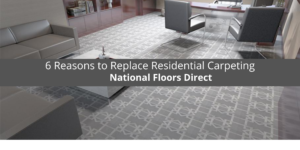 National Floors Direct Reviews 6 Reasons to Replace Residential Carpeting